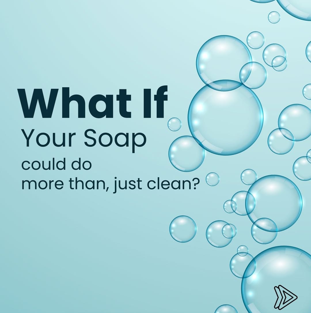 What if Your Soap could do more than, just clean?